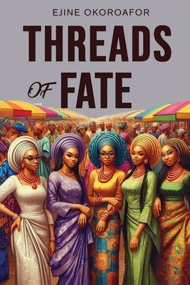 Threads of Fate by Okoroafor, Ejine