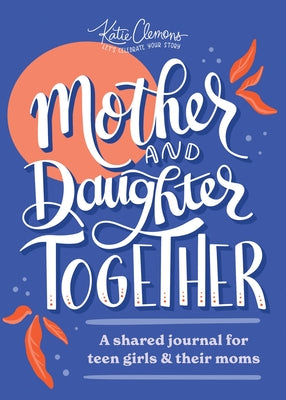 Mother and Daughter Together: A Shared Journal for Teen Girls & Their Moms Paperback Sourcebooks Explore