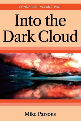 Into the dark Cloud: Sons Arise! Volume Two by Parsons, Mike
