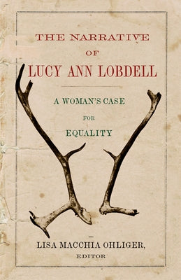 The Narrative of Lucy Ann Lobdell: A Woman's Case for Equality Paperback Westholme Publishing