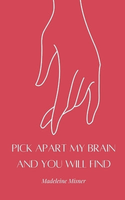 Pick Apart My Brain and You Will Find Paperback Bookleaf Publishing