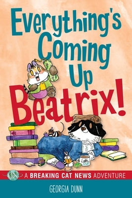Paperback of Everything's Coming Up Beatrix! Breaking Cat News Adventure Volume 6, with colorful cover illustration featuring cats.