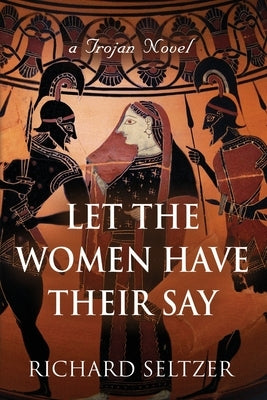 Let the Women Have Their Say: a Trojan Novel Paperback Booklocker.com