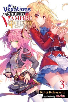 The Vexations of a Shut-In Vampire Princess, Vol. 3 (Light Novel): Volume 3 Paperback Yen on