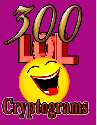 300 LOL Cryptograms: Laugh Out Loud While Solving 300 FUN-FILLED Cryptogram Puzzles! by Puzzles, On Target