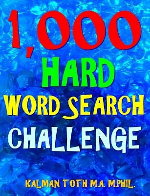 1,000 Hard Word Search Challenge: Fun Way to Improve Your IQ & Memory by Toth M. a. M. Phil, Kalman