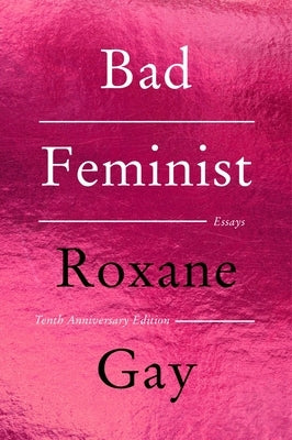 Paperback of Bad Feminist Tenth Anniversary Limited Collector's Edition by Harper Perennial, featuring a cover with bold typography.