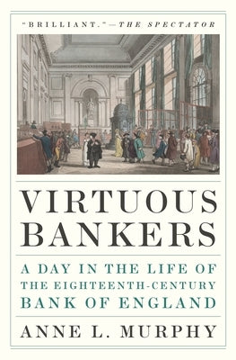 Virtuous Bankers: A Day in the Life of the Eighteenth-Century Bank of England Paperback Princeton University Press