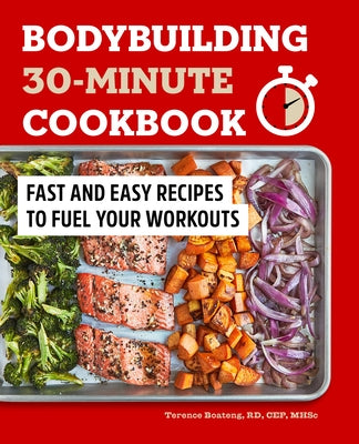 Bodybuilding 30-Minute Cookbook: Fast and Easy Recipes to Fuel Your Workouts Paperback Callisto