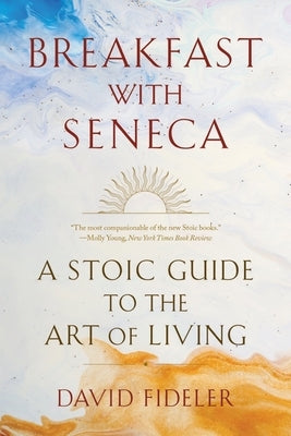 Breakfast with Seneca: A Stoic Guide to the Art of Living Paperback W. W. Norton & Company