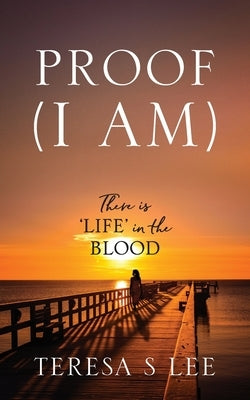 Proof (I Am): There is 'LIFE' in the Blood Paperback Outskirts Press