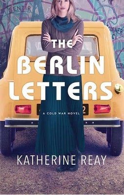 The Berlin Letters: A Cold War Novel by Reay, Katherine