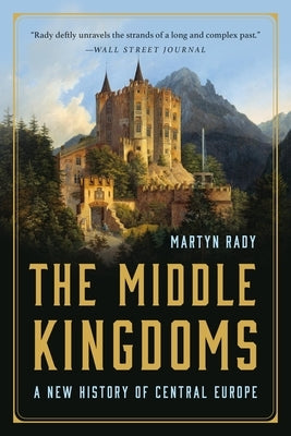 The Middle Kingdoms: A New History of Central Europe Paperback Basic Books