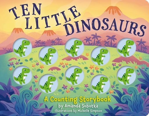 Ten Little Dinosaurs: A Counting Storybook Board Book Applesauce Press