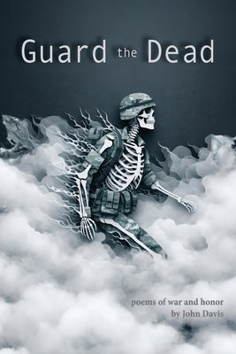 Guard the Dead: Poems of War and Honor Paperback Flat Sole Studio
