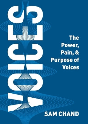 Voices: The Power, Pain, & Purpose of Voices by Chand, Sam