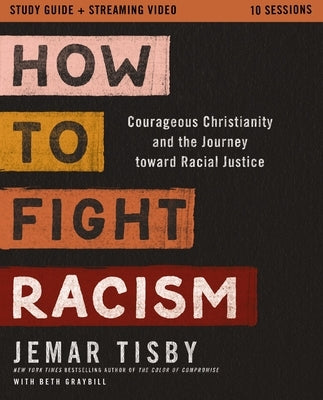 How to Fight Racism Study Guide Plus Streaming Video: Courageous Christianity and the Journey Toward Racial Justice Paperback Zondervan