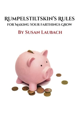 Rumpelstiltskin's Rules for Making Your Farthings Grow Paperback Ebookit.com