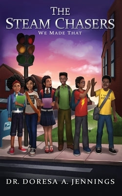 The STEAM Chasers: We Made That by Jennings, Doresa a.