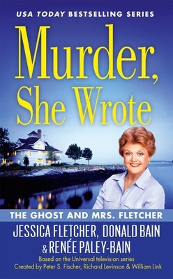 Murder, She Wrote: The Ghost and Mrs. Fletcher by Fletcher, Jessica