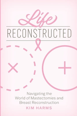 Paperback book titled "Life Reconstructed: Navigating Mastectomies and Breast Reconstruction" by Credo House Publishers.