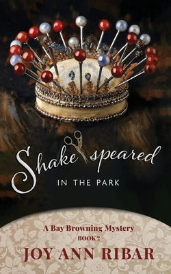 Shake-speared In the Park by Ribar, Joy Ann