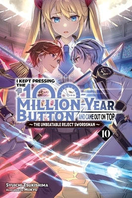 I Kept Pressing the 100-Million-Year Button and Came Out on Top, Vol. 10 (Light Novel): Volume 10 by Tsukishima, Syuichi