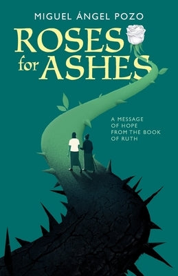 Roses for Ashes: A Message of Hope from the Book of Ruth Paperback Invite Press