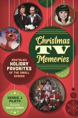Christmas TV Memories: Nostalgic Holiday Favorites of the Small Screen by Pilato, Herbie J.