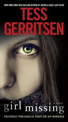 Girl Missing (Previously published as Peggy Sue Got Murdered) by Gerritsen, Tess