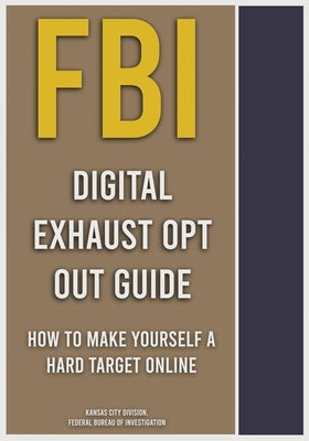 FBI Digital Exhaust Opt Out Guide by Bureau of Investigation, Federal