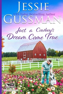 Just a Cowboy's Dream Come True (Sweet Western Christian Romance Book 12) (Flyboys of Sweet Briar Ranch in North Dakota) Paperback Jessie Gussman