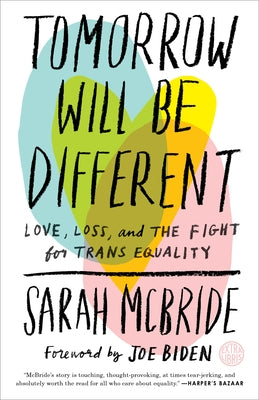 Paperback of "Tomorrow Will Be Different" by Sarah McBride, a memoir about love, loss, and fighting for trans equality.