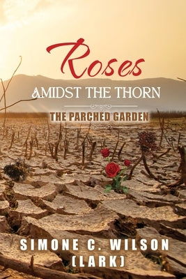 Roses Amidst the Thorn: The Parched Garden Paperback Atticus Publishing