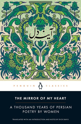Paperback of The Mirror of My Heart: A Thousand Years of Persian Poetry by Women, published by Penguin Classics, showing the cover design.