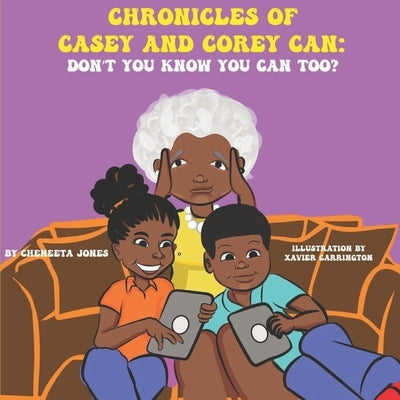 Chronicles of Casey and Corey Can: Don't You Know You Can Too? Paperback Cheneeta Jones