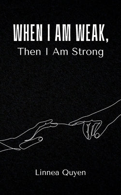 When I Am Weak, Then I Am Strong Paperback Bookleaf Publishing