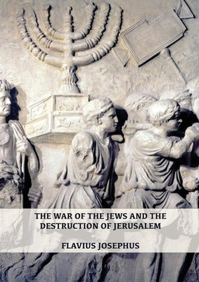 The War of the Jews and the Destruction of Jerusalem: (7 Books in 1, Large Print) (1) (History of the Wars of the Jews and Their Antiquities) (Spanish by Josephus, Flavius