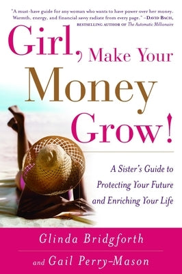 Girl, Make Your Money Grow!: A Sister's Guide to Protecting Your Future and Enriching Your Life Paperback Crown Publishing Group (NY)
