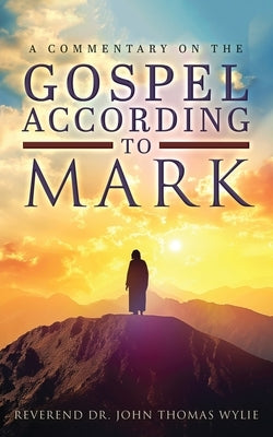 A Commentary on The Gospel According to Mark Paperback Authors' Tranquility Press