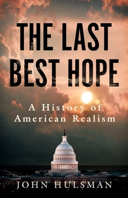 The Last Best Hope: A History of American Realism Paperback Whitefox Publishing