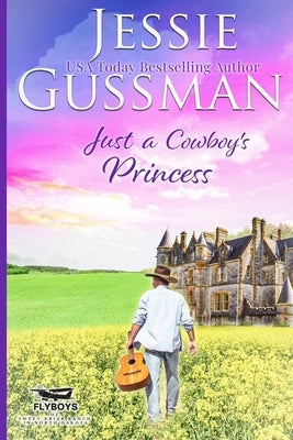 Just a Cowboy's Princess (Sweet Western Christian Romance Book 8) (Flyboys of Sweet Briar Ranch in North Dakota) Paperback Jessie Gussman