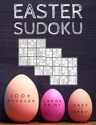 Easter Sudoku: 100+ Eggciting Easy to Hard Level Puzzles in Large Print - Perfect Easter Gift for Sudoku Lovers by Puzzlestoria