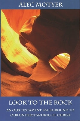 Look to the Rock: Old Testament Background To Our Understanding Of Christ Paperback IVP