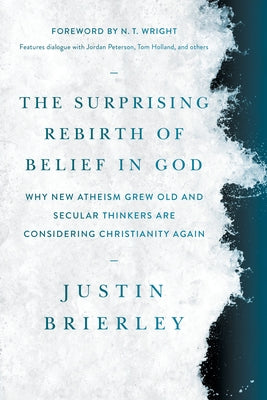 The Surprising Rebirth of Belief in God: Why New Atheism Grew Old and Secular Thinkers Are Considering Christianity Again Paperback Tyndale Elevate