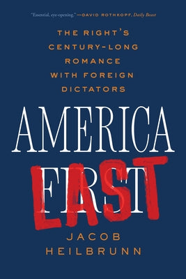 America Last: The Right's Century-Long Romance with Foreign Dictators Paperback Liveright Publishing Corporation