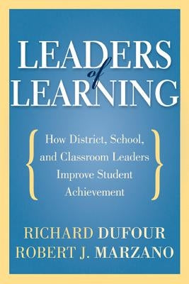 Leaders of Learning: How District, School, and Classroom Leaders Improve Student Achievement Paperback Solution Tree