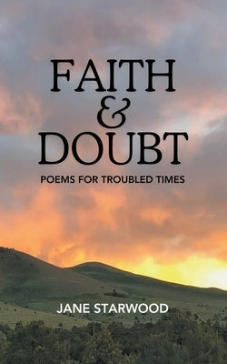 Faith & Doubt: Poems for Troubled Times Paperback Jane Starwood