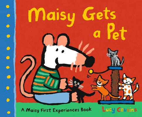 Maisy Gets a Pet: A Maisy First Experience Book by Cousins, Lucy
