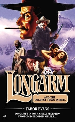 Longarm #427: Longarm and the Coldest Town in Hell by Evans, Tabor